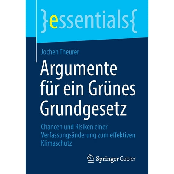 Essentials Argumente Für Ein Grünes Grundgesetz: Chancen Und Risiken Einer Verfassungsänderung Zum Effektiven Klimaschutz, (Paperback)