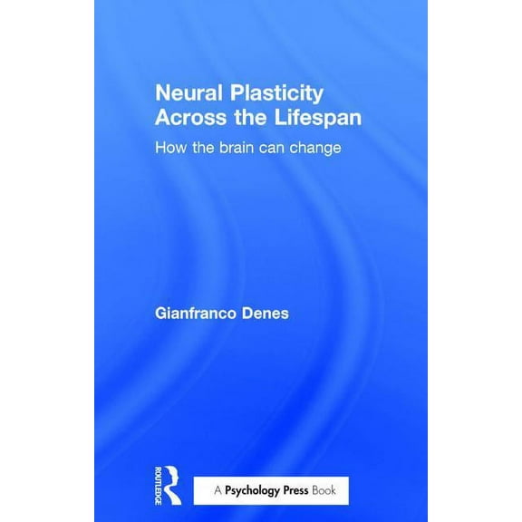 Neural Plasticity Across the Lifespan: How the brain can change, (Hardcover)