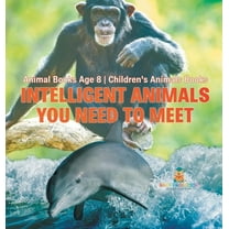 Intelligent Animals You Need to Meet - Animal Books Age 8 Children's Animal Books, (Hardcover)