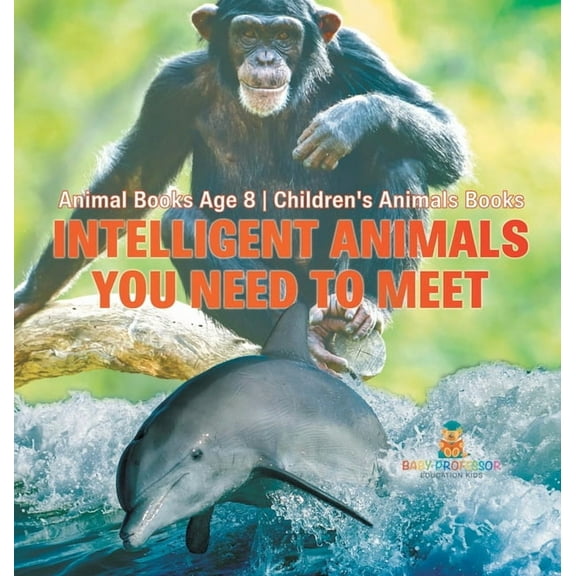 Intelligent Animals You Need to Meet - Animal Books Age 8 Children's Animal Books, (Hardcover)