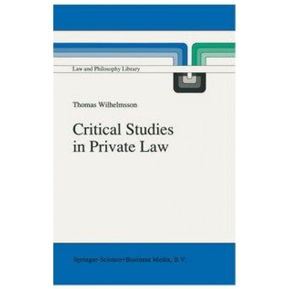 Critical Studies in Private Law: A Treatise on Need-Rational Principles in Modern Law (Law and Philosophy Library)