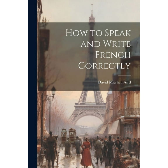 How to Speak and Write French Correctly