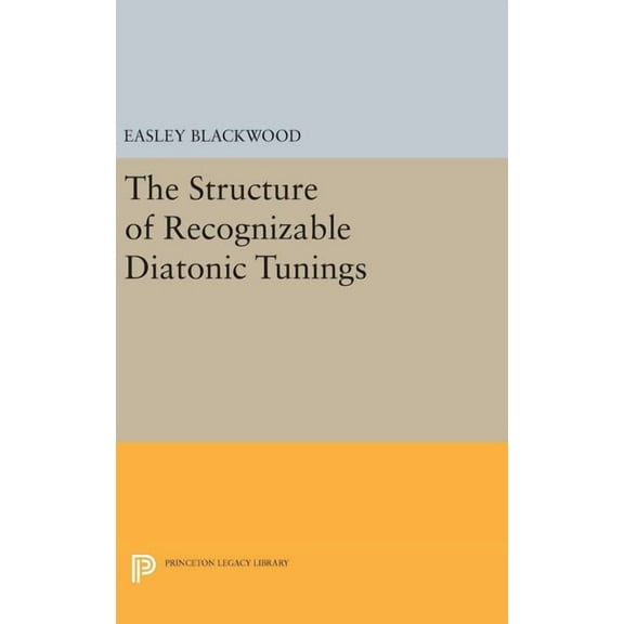 Princeton Legacy Library The Structure of Recognizable Diatonic Tunings, Book 327, (Hardcover)