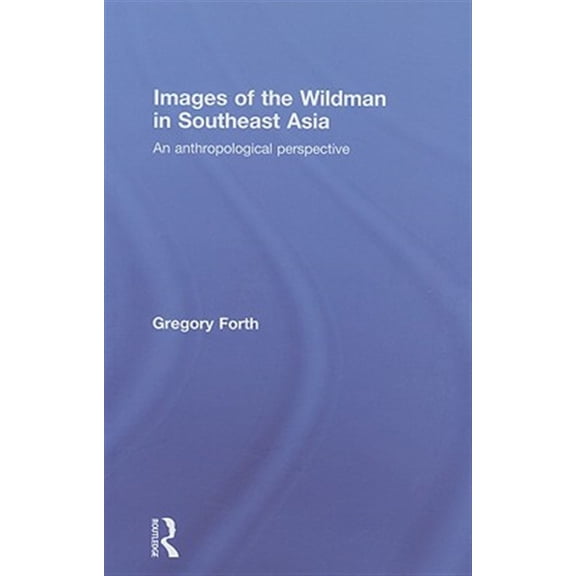 Pre-Owned Images of the Wildman in Southeast Asia: An Anthropological Perspective, (Hardcover)