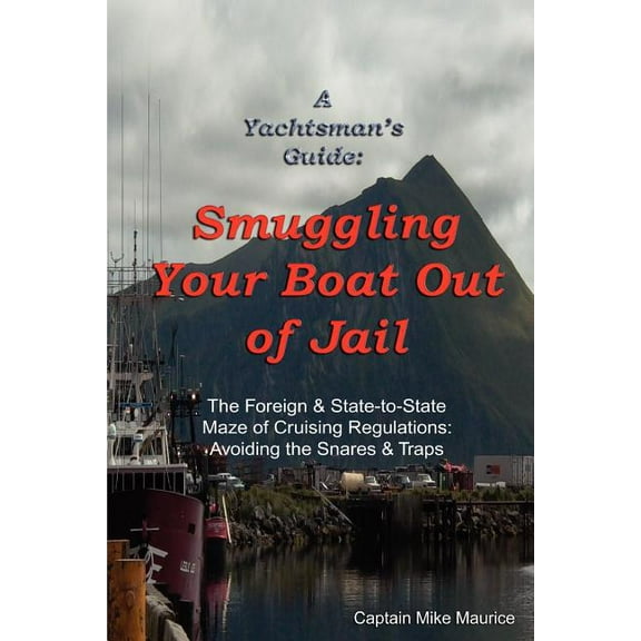 A Yachtsman's Guide: Smuggling Your Boat Out of Jail, (Paperback)