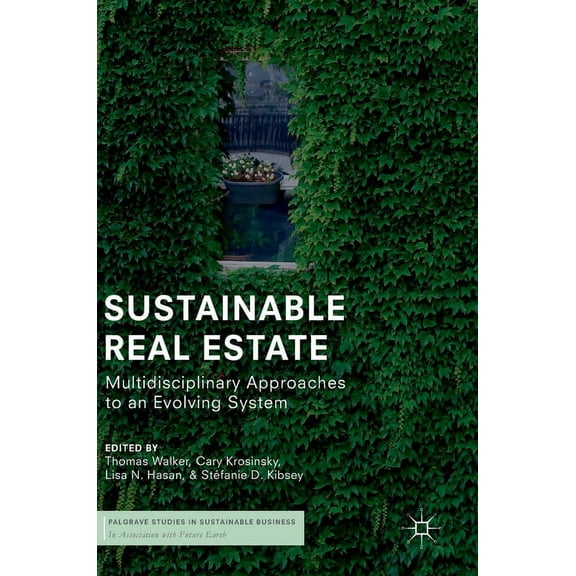Palgrave Studies in Sustainable Business Sustainable Real Estate: Multidisciplinary Approaches to an Evolving System, (Hardcover)