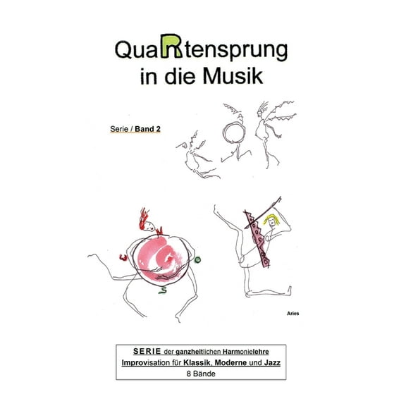 QuaRtensprung in die Musik: SERIE der ganzheitlichen Harmonielehre - Improvisation für Klassik, Moderne und Jazz, Band 2 (Hardcover)
