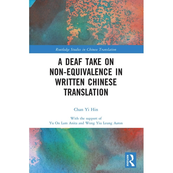 Routledge Studies in Chinese Translation A Deaf Take on Non-Equivalence in Written Chinese Translation, (Paperback)