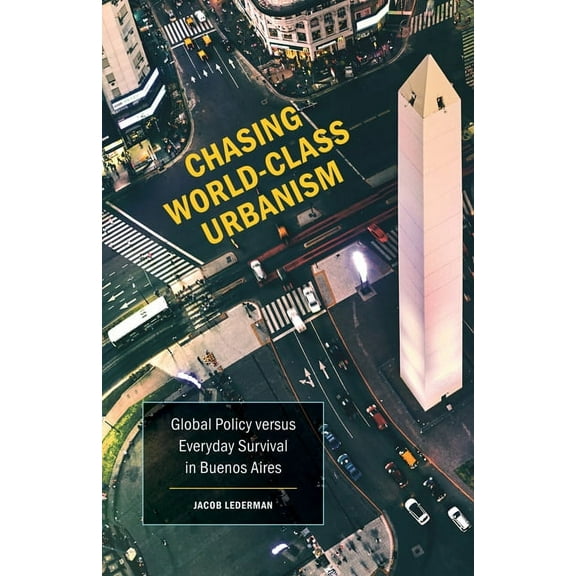 Globalization and Community: Chasing World-Class Urbanism : Global Policy versus Everyday Survival in Buenos Aires (Series #30) (Paperback)