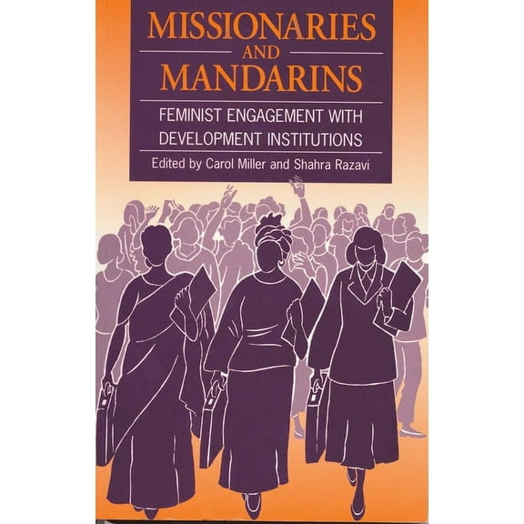Missionaries and Mandarins: Feminist Engagement with Development Institutions (Paperback)