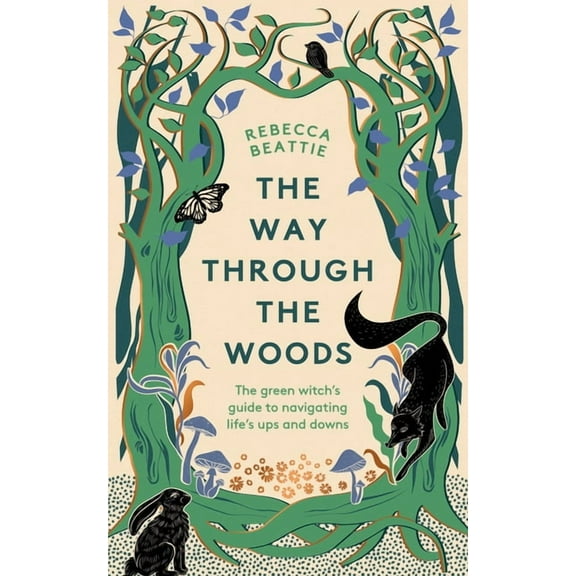 The Way Through the Woods: The Green Witch's Guide to Navigating Life's Ups and Downs, (Hardcover)