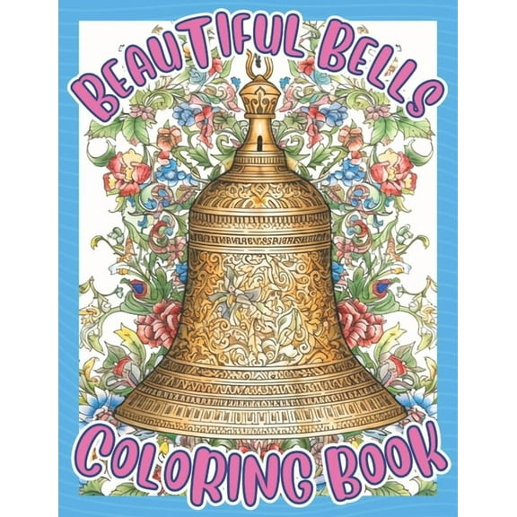 Beautiful Bells Coloring Book: An Adult Coloring Book For Meditation and Relaxation (Paperback) by Brynhaven Books