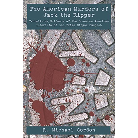 Pre-Owned The American Murders Of Jack The Ripper: Tantalizing Evidence Of The Gruesome American Interlude Of The Prime Ripper Suspect, 9781592286751, 1592286755, Paperback, First Edition edition