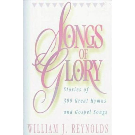Pre-Owned Songs of Glory: Stories of 300 Great Hymns and Gospel Songs (Paperback) 080105527X 9780801055270