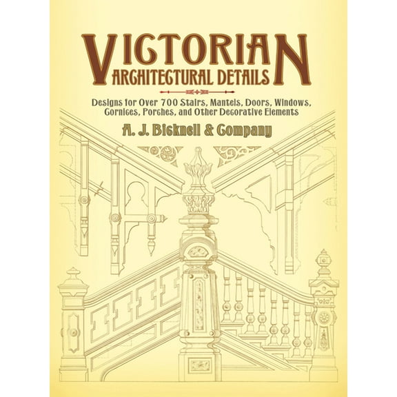 Dover Architecture Victorian Architectural Details: Designs for Over 700 Stairs, Mantels, Doors, Windows, Cornices, Porches, and Other Deco, (Paperback)