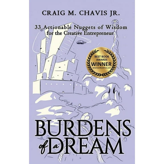 Burdens of a Dream Burdens of a Dream: 33 Actionable Nuggets of Wisdom for the Creative Entrepreneur, Book 1, (Paperback)