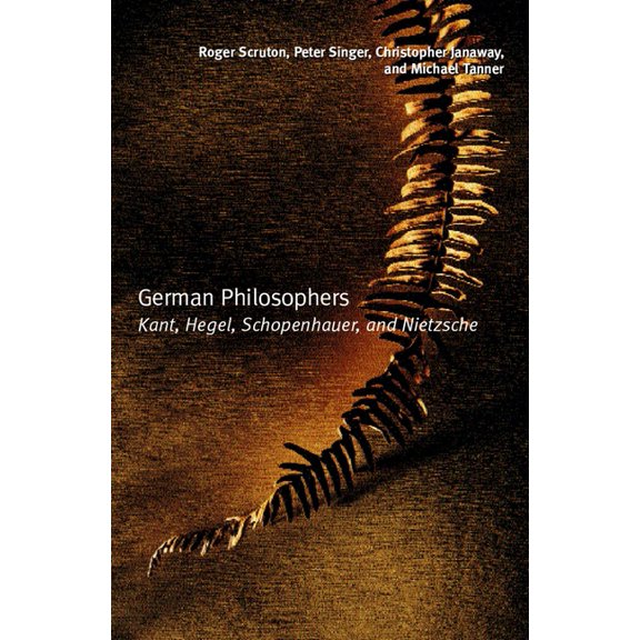 German Philosophers: Kant, Hegel, Schopenhauer, Nietzsche, (Paperback)
