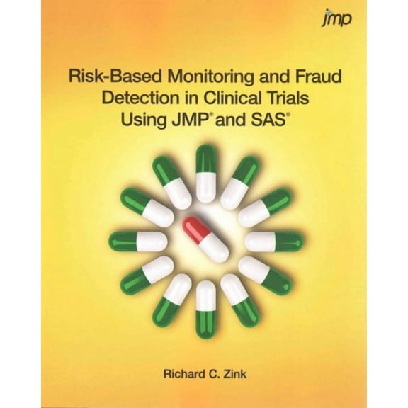 Risk-Based Monitoring and Fraud Detection in Clinical Trials Using JMP and SAS (Paperback)