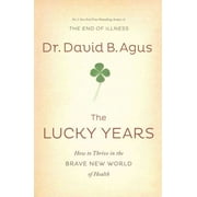 Lucky Years : How to Thrive in the Brave New World of Health