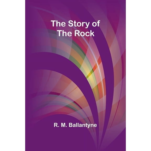The Story of the Rock, (Paperback)