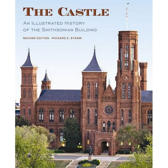 The Castle, Second Edition : An Illustrated History of the Smithsonian Building (Paperback)