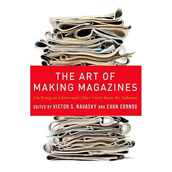 The Art of Making Magazines: On Being an Editor and Other Views from the Industry (Columbia Journalism Review Books)