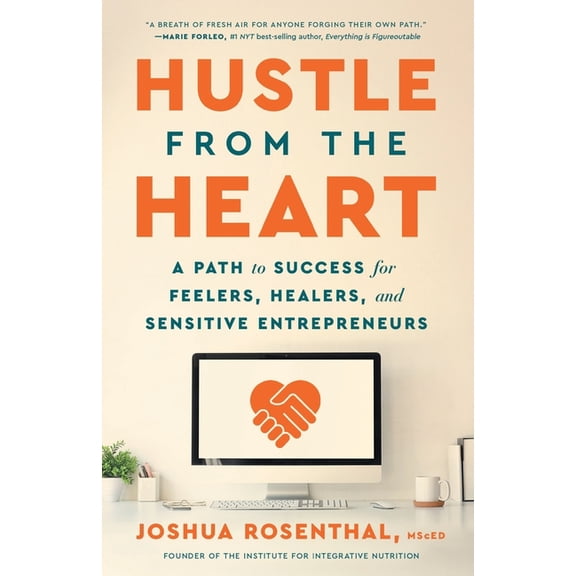 Hustle from the Heart: A Path to Success for Feelers, Healers, and Sensitive Entrepreneurs, (Paperback)