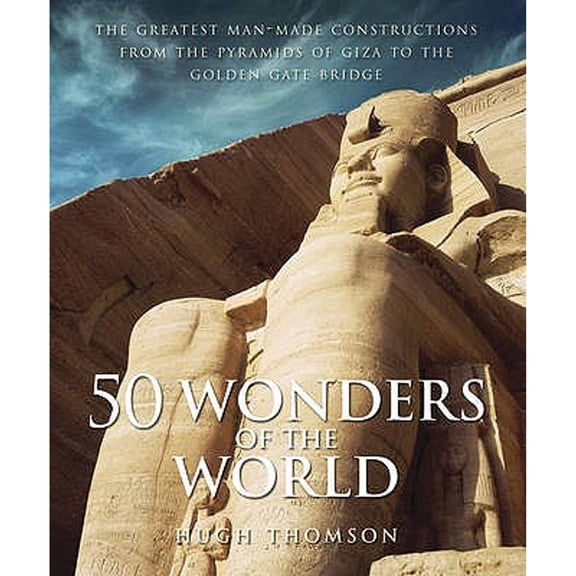 Pre-Owned 50 Wonders of the World: The Greatest Man-made Constructions from the Pyramids of Giza to the Golden (Hardcover) by Hugh Thomson
