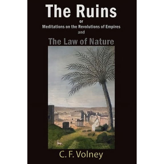 The Ruins or Meditations on the Revolutions of Empires and The Law of Nature (Paperback) by C F Volney, Edward P Stevenson