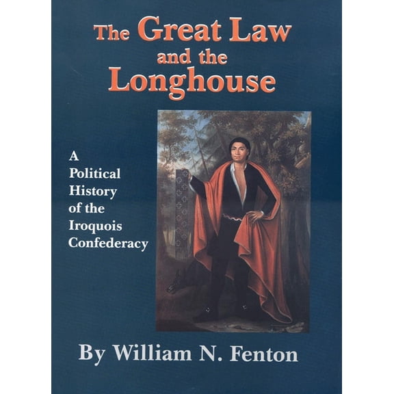 Civilization of the American Indian The Great Law and the Longhouse: A Political History of the Iroquois Confederacy Volume 223, Book 223, (Paperback)
