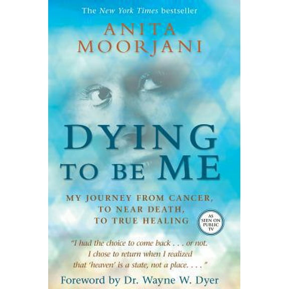 Pre-Owned Dying to Be Me: My Journey from Cancer, to Near Death, to True Healing (Paperback) 1401937535 9781401937539