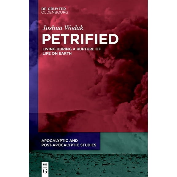 Apocalyptic and Post-Apocalyptic Studies Petrified: Living During a Rupture of Life on Earth, Book 3, (Hardcover)