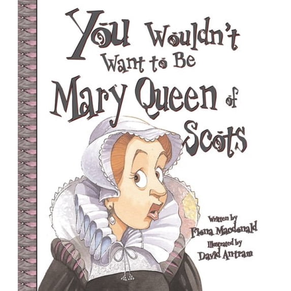 Pre-Owned You Wouldn't Want to Be Mary, Queen of Scots! (Paperback) by Fiona MacDonald, David Salariya