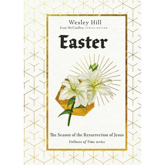 Fullness of Time Easter: The Season of the Resurrection of Jesus, (Hardcover)