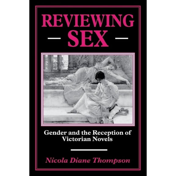 Reviewing Sex: Gender and the Reception of Victorian Novels, (Hardcover)
