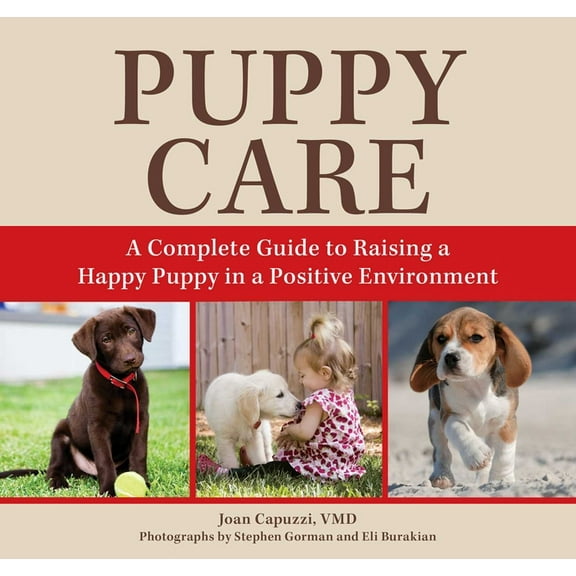 Puppy Care: A Complete Guide to Raising a Happy Puppy in a Positive Environment, (Paperback)