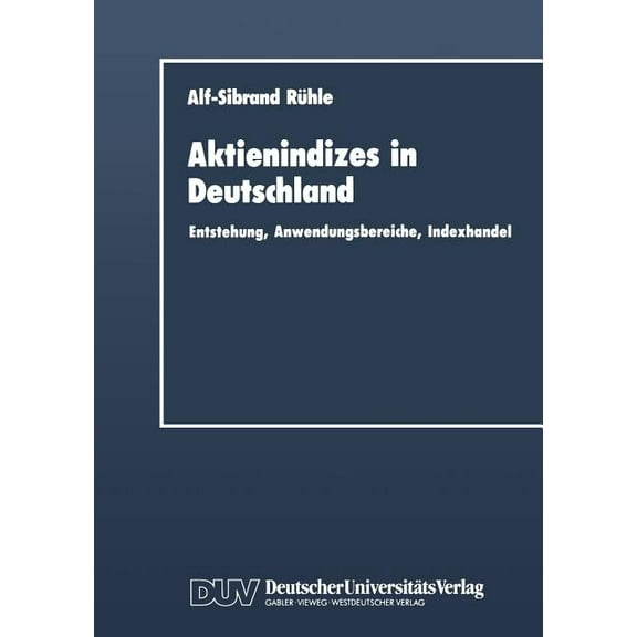 Duv Wirtschaftswissenschaft Aktienindizes in Deutschland: Entstehung, Anwendungsbereiche, Indexhandel, (Paperback)