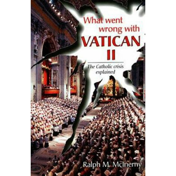Pre-Owned What Went Wrong With Vatican II: The Catholic Crisis Explained (Paperback) 0918477794 9780918477798
