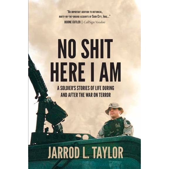 No Shit Here I Am: A Soldier's Stories of Life During and After the War on Terror, (Paperback)