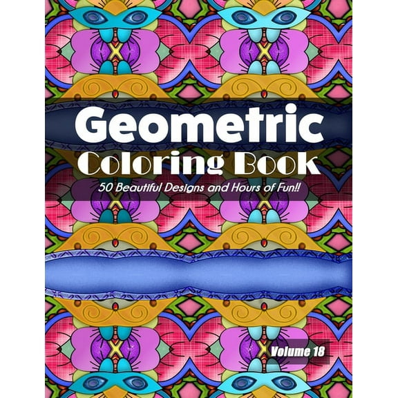 Geometric Coloring Book, Volume 18: 50 Beautiful Designs and Hours of Fun!! (Paperback)