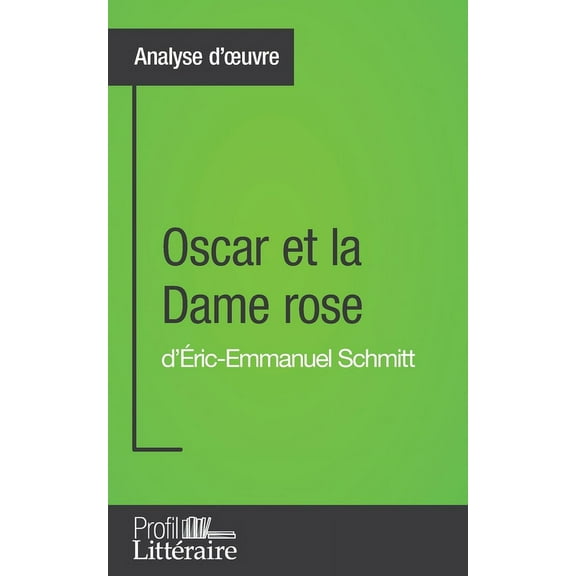 Oscar et la Dame rose d'Éric-Emmanuel Schmitt (Analyse approfondie): Approfondissez votre lecture des romans classiques , (Paperback)