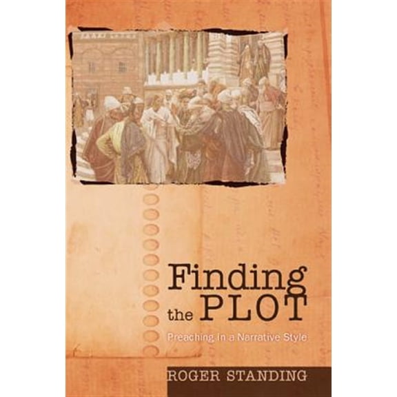 Finding the Plot: Preaching in a Narrative Style (Paperback)