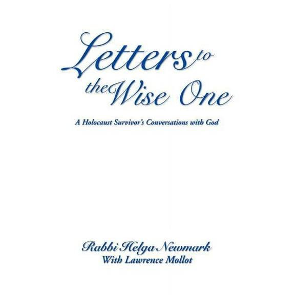 Letters to the Wise One : A Holocaust Survivor's Conversations with God (Paperback)