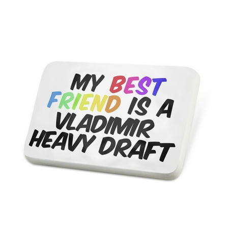 Porcelein Pin My best Friend a Vladimir Heavy Draft, Horse Lapel Badge – (Best Draft Horse Breed)