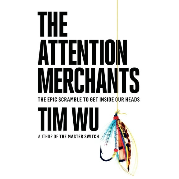 Pre-Owned The Attention Merchants: The Epic Scramble to Get Inside Our Heads (Hardcover) 0385352018 9780385352017