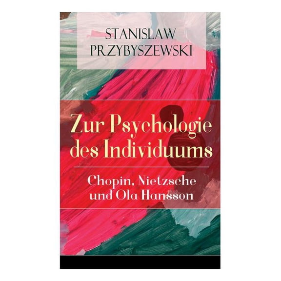 Zur Psychologie des Individuums: Chopin, Nietzsche und Ola Hansson, (Paperback)