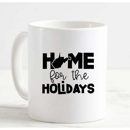 

Coffee Mug Home For The Holidays West Virginia Hometown Love Native White Cup Funny Gifts for work office him her