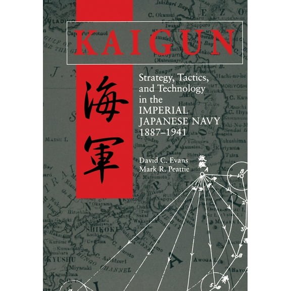 Kaigun: Strategy, Tactics, and Technology in the Imperial Japanese Navy, 1887-1941, (Paperback)