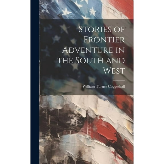 Stories of Frontier Adventure in the South and West (Hardcover)