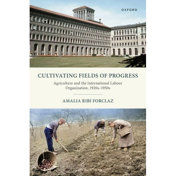 Cultivating Fields of Progress: Agriculture and the International Labour Organization, 1920s-1950s, (Hardcover)